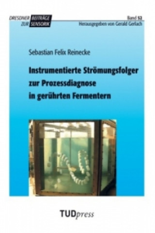 Kniha Instrumentierte Strömungsfolger zur Prozessdiagnose in gerührten Fermentern Sebastian Felix Reinecke