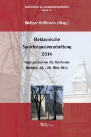 Książka Elektronische Sprachsignalverarbeitung 2014. Tagungsband der 25. Konferenz, Dresden, 26. - 28. März 2014 Rüdiger Hoffmann