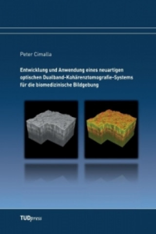 Kniha Entwicklung und Anwendung eines neuartigen optischen Dualband-Kohärenztomografie-Systems für die biomedizinische Bildgebung Peter Cimalla