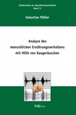 Kniha Analyse des menschlichen Ernährungsverhaltens mit Hilfe von Kaugeräuschen Sebastian Päßler