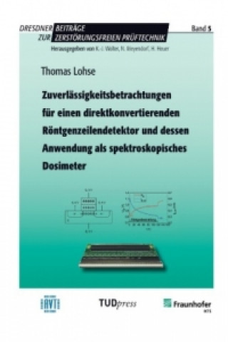 Kniha Zuverlässigkeitsbetrachtungen für einen direktkonvertierenden Röntgenzeilendetektor und dessen Anwendung als spektroskopisches Dosimeter Thomas Lohse