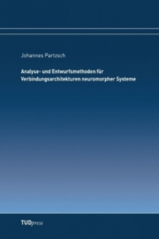 Carte Analyse- und Entwurfsmethoden für Verbindungsarchitekturen neuromorpher Systeme Johannes Partzsch
