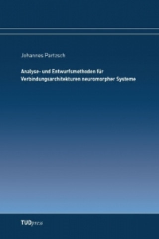 Книга Analyse- und Entwurfsmethoden für Verbindungsarchitekturen neuromorpher Systeme Johannes Partzsch