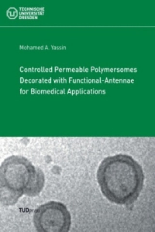 Книга Controlled Permeable Polymersomes Decorated with Functional-Antennae for Biomedical Applications Mohamed A. Yassin