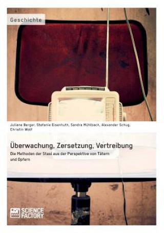 Könyv UEberwachung, Zersetzung, Vertreibung. Die Methoden der Stasi aus der Perspektive von Tatern und Opfern Stefanie Eisenhuth