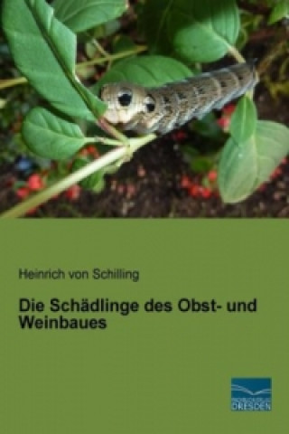 Kniha Die Schädlinge des Obst- und Weinbaues Heinrich von Schilling