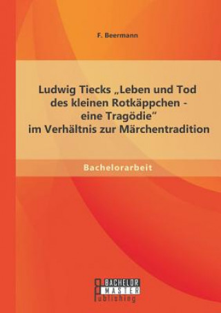 Knjiga Ludwig Tiecks Leben und Tod des kleinen Rotkappchen - eine Tragoedie im Verhaltnis zur Marchentradition Beermann F
