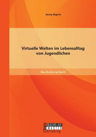 Knjiga Virtuelle Welten im Lebensalltag von Jugendlichen Jenny Kuprin