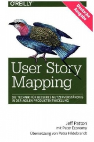 Kniha User Story Mapping- Nutzerbedürfnisse besser verstehen als Schlüssel für erfolgreiche Produkte Jeff Patton