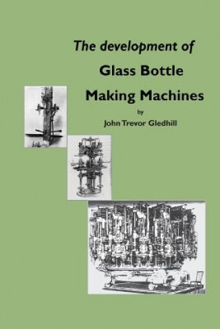 Kniha Development of Glass Bottle Making Machines John Trevor Gledhill