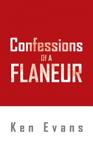 Könyv Confessions Of A Flaneur Ken Evans