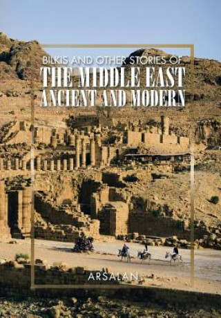 Buch Bilkis and Other Stories of the Middle East Ancient and Modern Arsalan