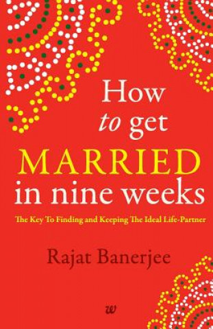 Kniha How to Get Married in Nine Weeks Banerjee Rajat