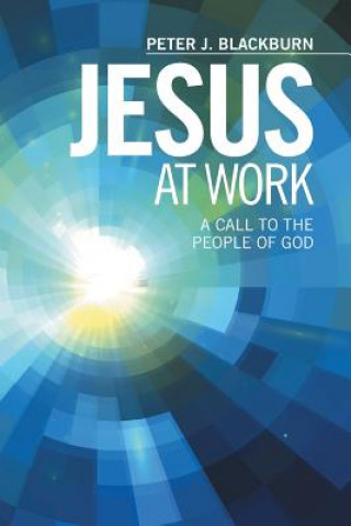 Carte Jesus at Work Peter J Blackburn