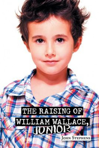 Könyv Raising of William Wallace, Junior Stephens