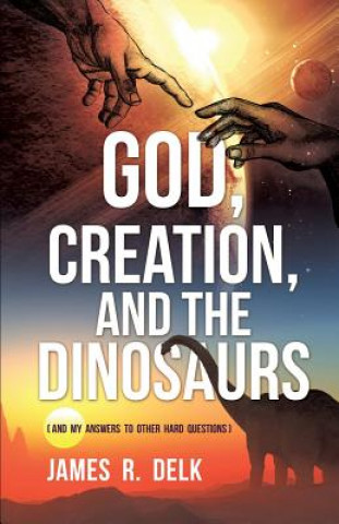 Książka God, Creation, and the Dinosaurs James R Delk