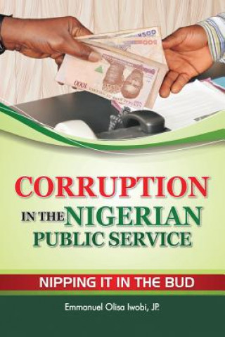 Knjiga Corruption in the Nigerian Public Service Nipping It in the Bud Emmanuel Olisa Iwobi Jp