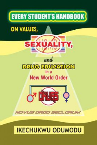 Carte Every Student's Handbook on Values, Sexuality and Drug Education in A New World Order Ikechukwu Odumodu