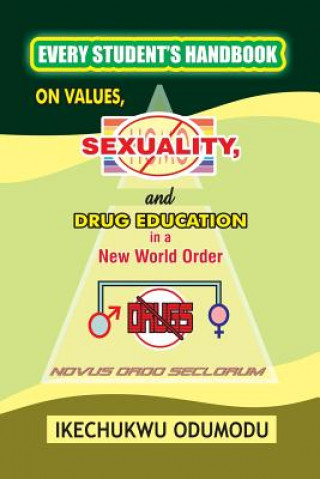 Kniha Every Student's Handbook on Values, Sexuality and Drug Education in A New World Order Ikechukwu Odumodu