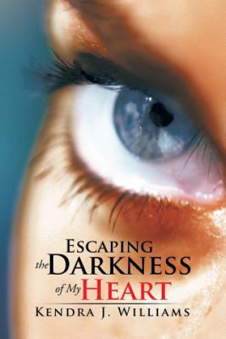 Libro Escaping the Darkness of My Heart Kendra J Williams