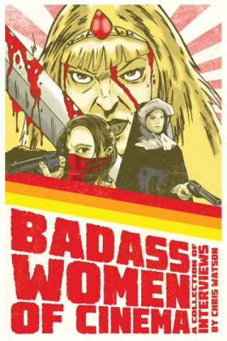 Knjiga Badass Women of Cinema - A Collection of Interviews Chris (University of Cambridge) Watson