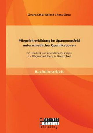 Книга Pflegelehrerbildung im Spannungsfeld unterschiedlicher Qualifikationen Simone Schiel-Reiland