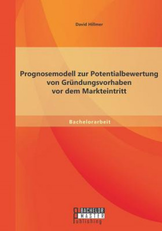 Kniha Prognosemodell zur Potentialbewertung von Grundungsvorhaben vor dem Markteintritt David Hillmer