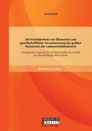 Kniha Vereinbarkeit von OEkonomie und gesellschaftlicher Verantwortung bei grossen Konzernen der Lebensmittelindustrie Inessa Koch