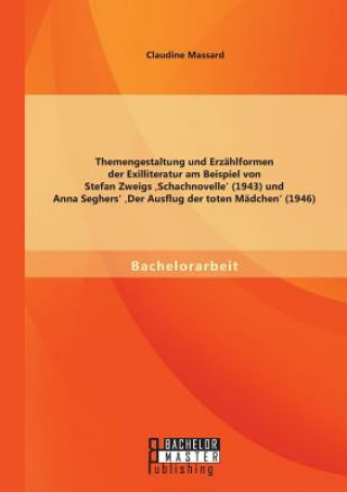 Carte Themengestaltung und Erzahlformen der Exilliteratur am Beispiel von Stefan Zweigs 'Schachnovelle' (1943) und Anna Seghers' 'Der Ausflug der toten Madc Claudine Massard