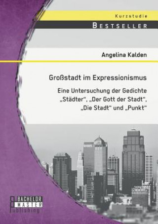 Könyv Grossstadt im Expressionismus Angelina Kalden