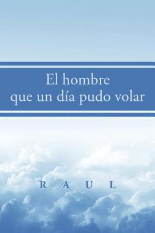 Kniha hombre que un dia pudo volar Raul