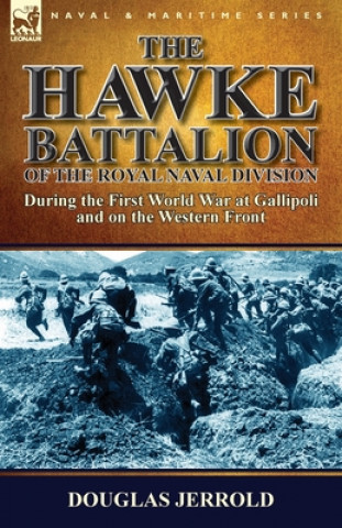 Kniha Hawke Battalion of the Royal Naval Division-During the First World War at Gallipoli and on the Western Front Douglas Jerrold