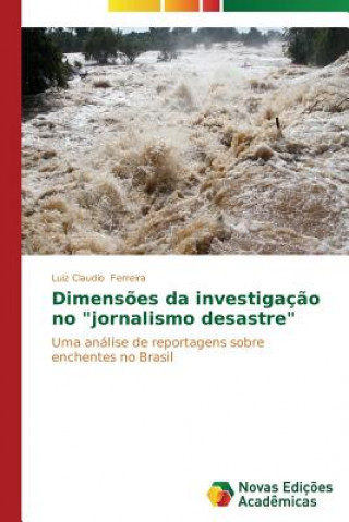 Knjiga Dimensoes da investigacao no jornalismo desastre Ferreira Luiz Claudio