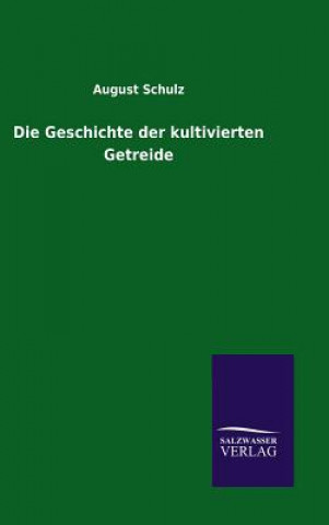 Könyv Geschichte der kultivierten Getreide August Schulz