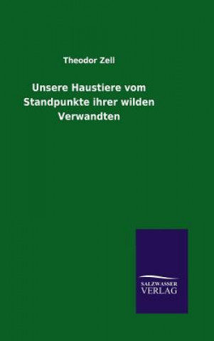 Książka Unsere Haustiere vom Standpunkte ihrer wilden Verwandten Theodor Zell