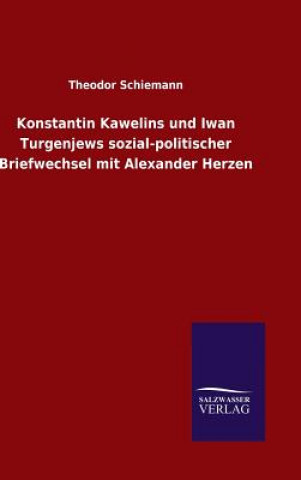 Kniha Konstantin Kawelins und Iwan Turgenjews sozial-politischer Briefwechsel mit Alexander Herzen Theodor Schiemann