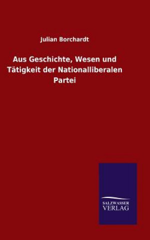 Buch Aus Geschichte, Wesen und Tatigkeit der Nationalliberalen Partei Julian Borchardt