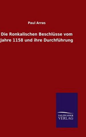 Kniha Die Ronkalischen Beschlusse vom Jahre 1158 und ihre Durchfuhrung Paul Arras