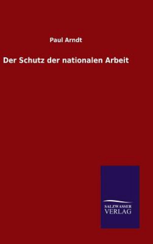 Kniha Der Schutz der nationalen Arbeit Paul Arndt