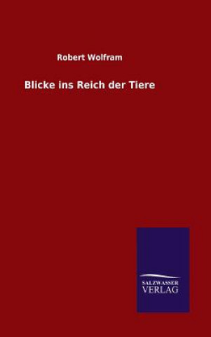 Książka Blicke ins Reich der Tiere Robert Wolfram