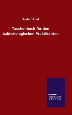 Carte Taschenbuch fur den bakteriologischen Praktikanten Rudolf Abel