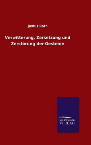 Kniha Verwitterung, Zersetzung und Zerstoerung der Gesteine Justus Roth