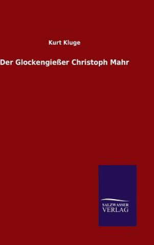 Kniha Der Glockengiesser Christoph Mahr Kurt Kluge