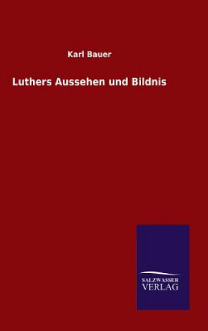 Kniha Luthers Aussehen und Bildnis Karl Bauer