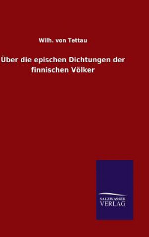 Buch UEber die epischen Dichtungen der finnischen Voelker Wilh Von Tettau