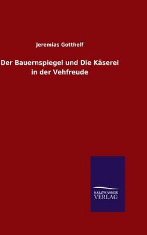 Libro Bauernspiegel und Die Kaserei in der Vehfreude Jeremias Gotthelf