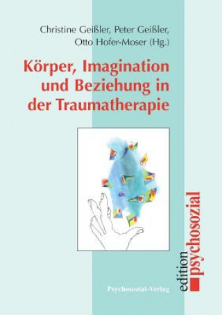 Kniha Koerper, Imagination und Beziehung in der Traumatherapie Otto Hofer-Moser