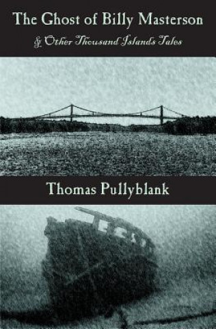 Knjiga Ghost of Billy Masterson and Other Thousand Islands Tales Thomas Pullyblank