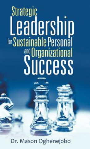 Livre Strategic Leadership for Sustainable Personal and Organizational Success Dr Mason Oghenejobo