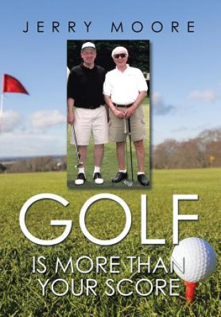 Buch Golf Is More Than Your Score Jerry Moore